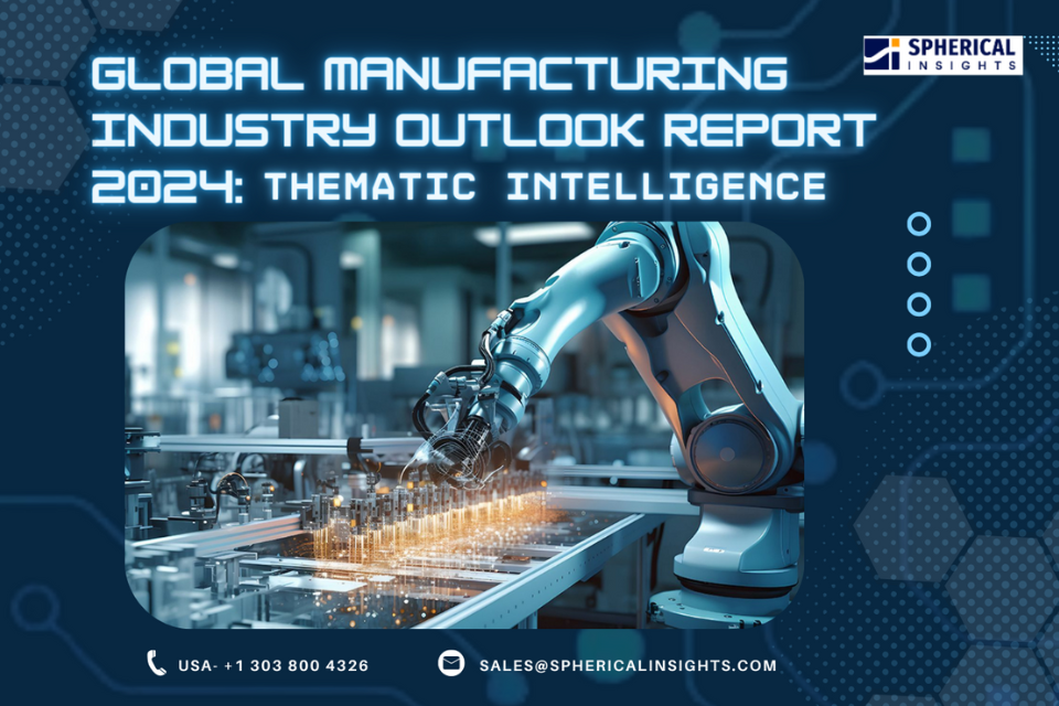 Global Manufacturing Industry Outlook Report 2024: Thematic Intelligence