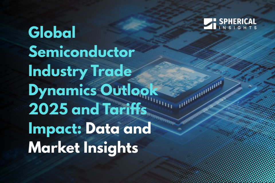 Global Semiconductor Industry Trade Dynamics Outlook 2025 and Tariffs Impact: Data and Market Insights